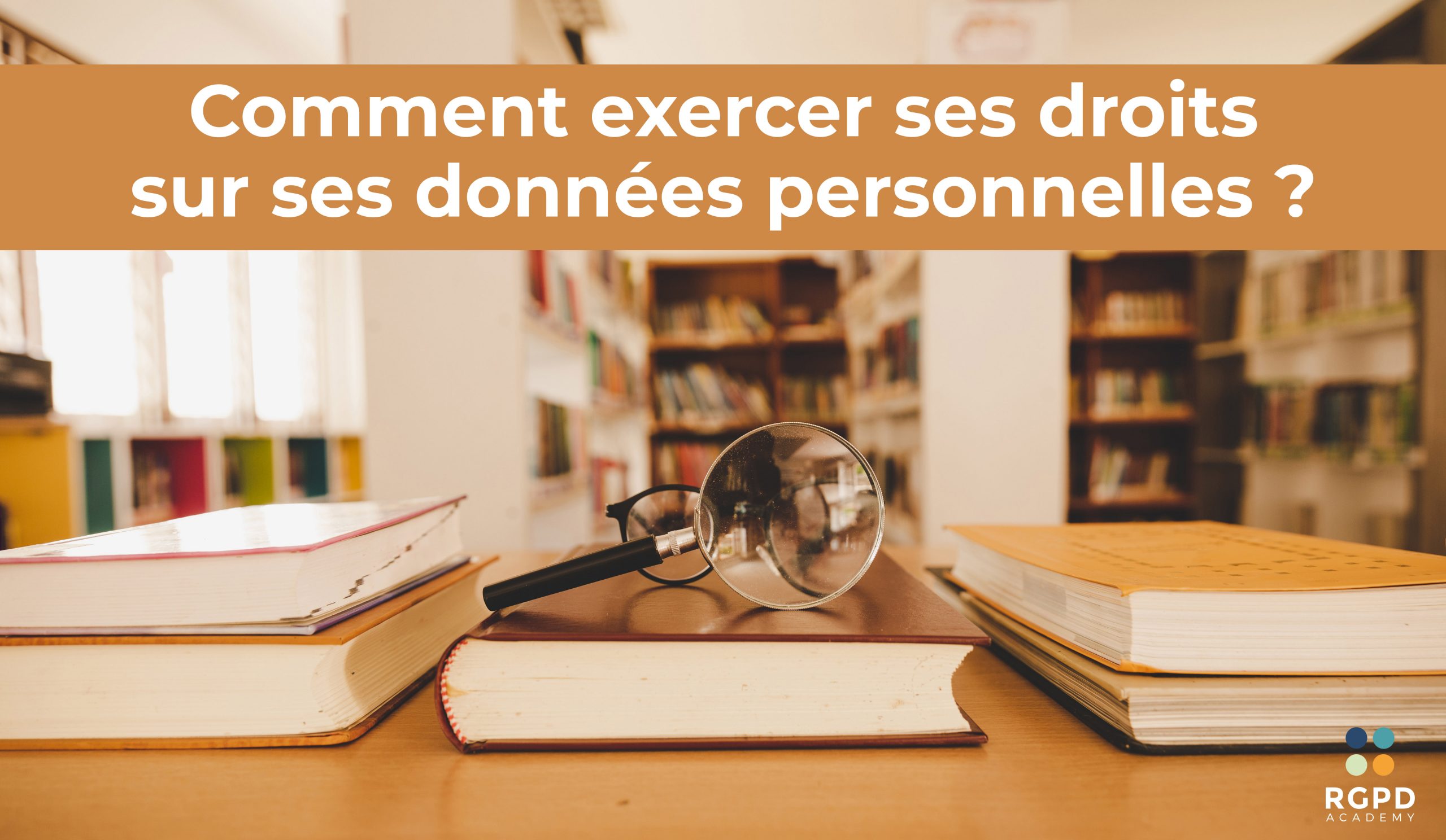 Comment exercer ses droits sur ses données personnelles ?