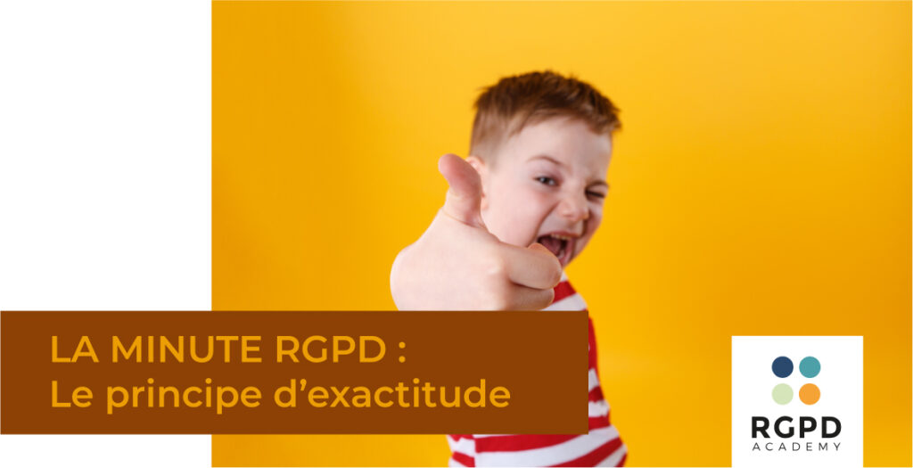 [Episode 3] Les principes fondamentaux du RGPD |  Le principe d’exactitude