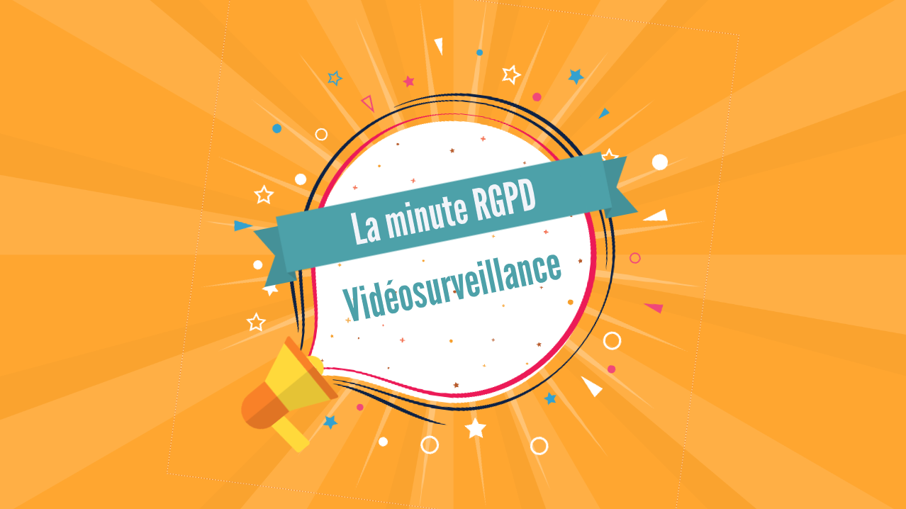 Minute RGPD : RGPD et vidéosurveillance