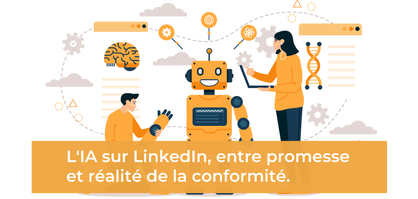 L’IA sur LinkedIn, entre promesse et réalité de la conformité