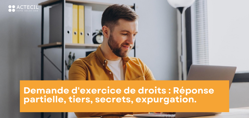 Demande d&rsquo;exercice de droits : Réponse partielle, tiers, secrets, expurgation.