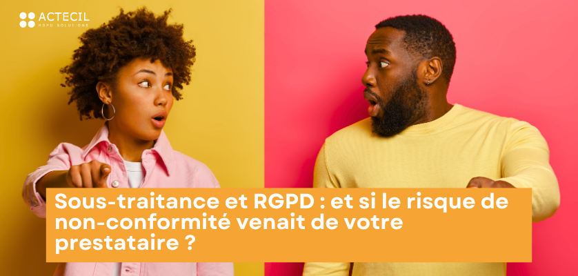 Sous-traitance et RGPD : et si le risque de non-conformité venait de votre prestataire ?