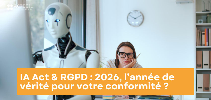 IA Act & RGPD : 2026, l&rsquo;année de vérité pour votre conformité ?